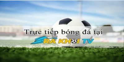 Rakhoitv - Đón đầu công nghệ, tận hưởng xem bóng đá trực tuyến đỉnh cao