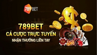 Sảnh cược 789bet - Nhà cái uy tín, lành mạnh cho các bet thủ